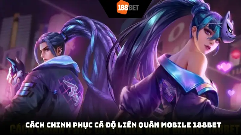 Cách chinh phục cá độ Liên quân Mobile 188bet