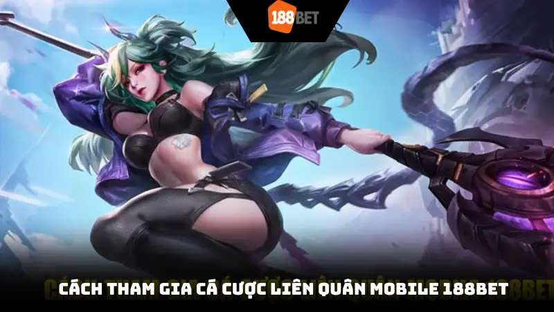 Cách tham gia cá cược Liên quân Mobile 188bet