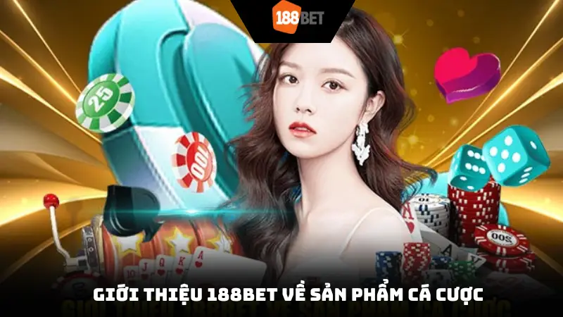 Giới thiệu 188Bet về sản phẩm cá cược