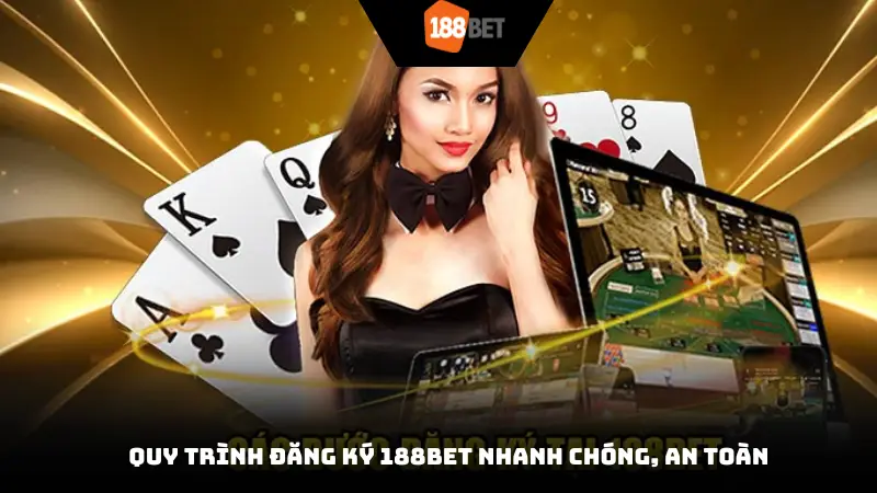 Quy trình đăng ký 188BEt nhanh chóng, an toàn